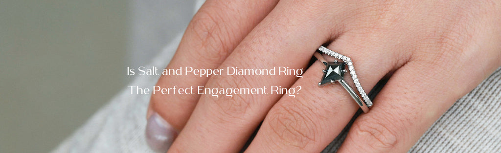 Is Salt and Pepper Diamond Ring The Perfect Engagement Ring?