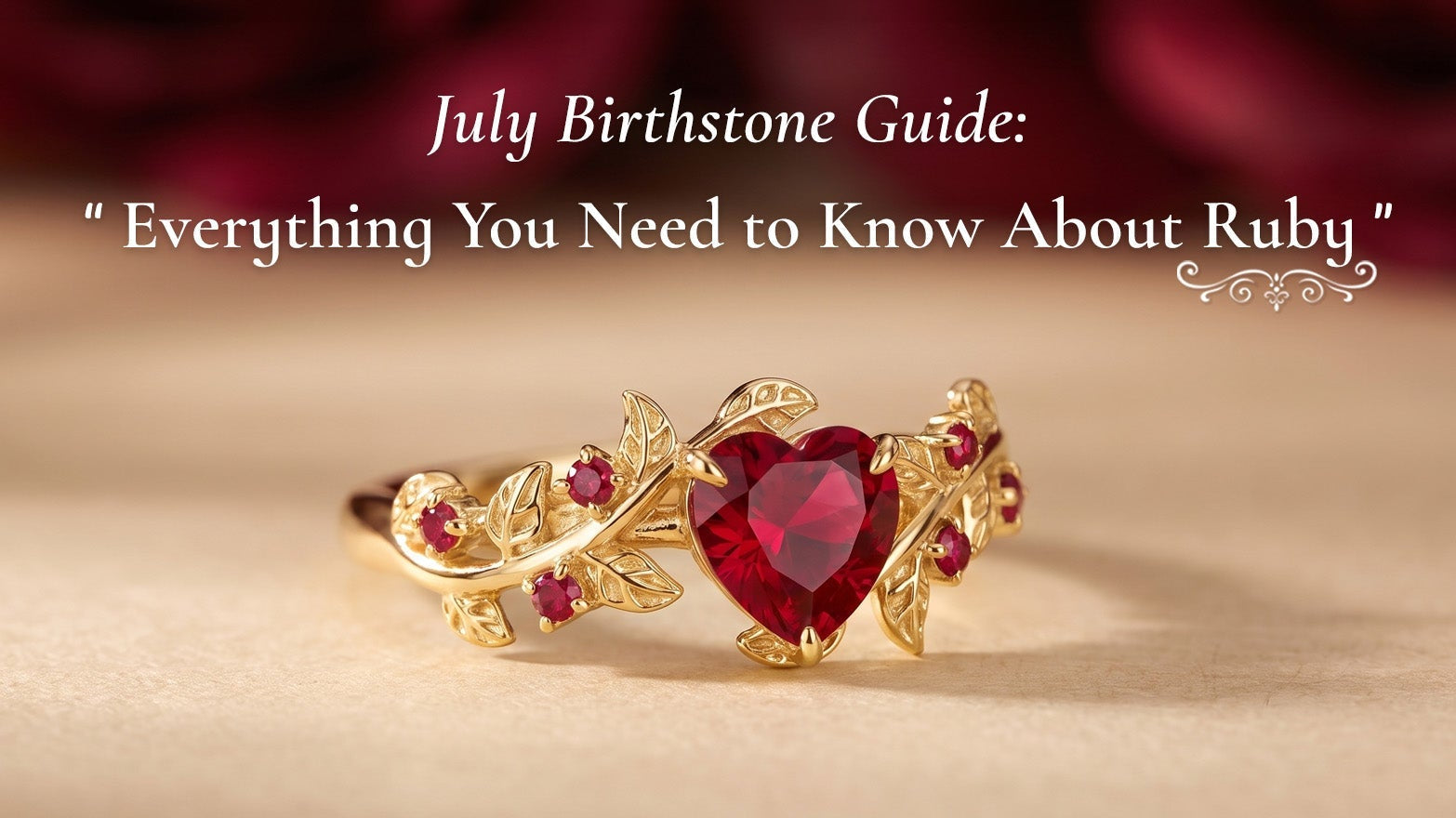 July Birthstone Guide: Everything You Need to Know About Ruby