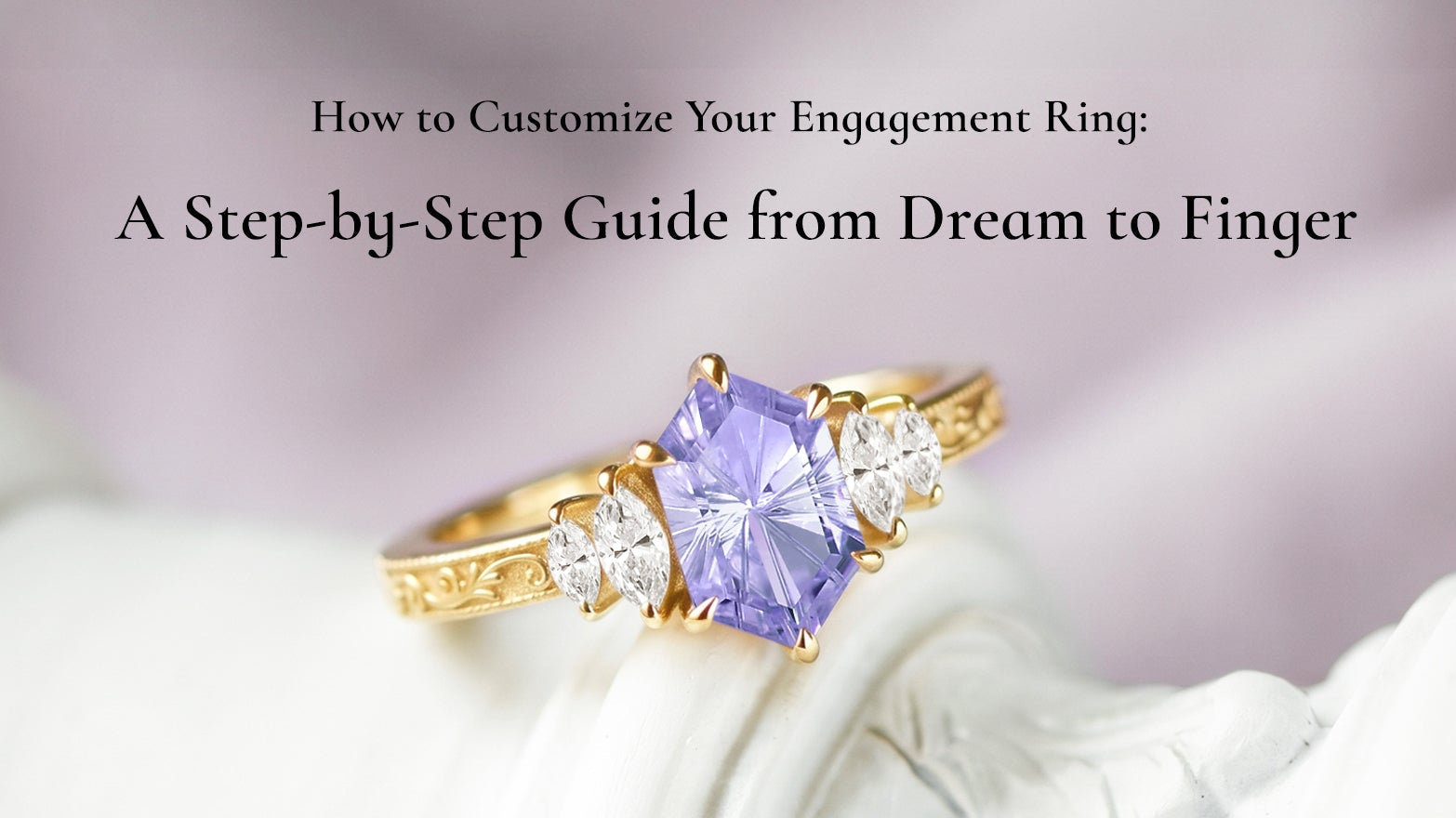 How to Customize Your Engagement Ring: A Step-by-Step Guide from Dream to Finger
