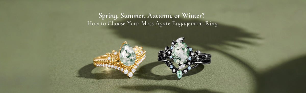 Spring, Summer, Autumn, or Winter? How to Choose Your Moss Agate Engagement Ring