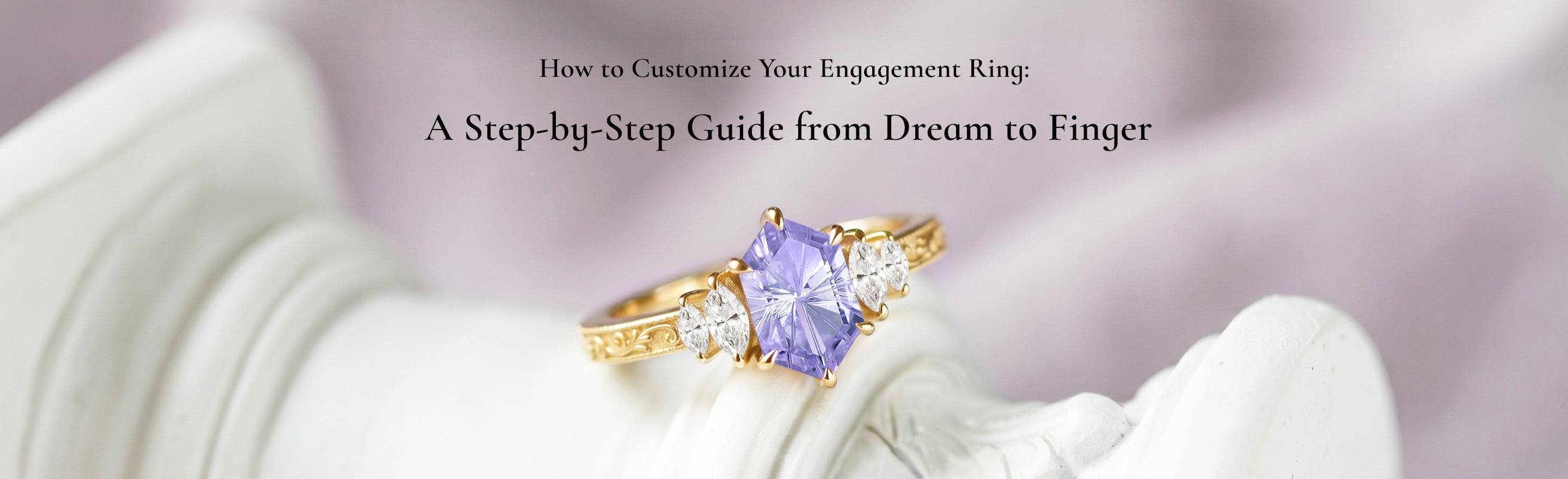 How to Customize Your Engagement Ring: A Step-by-Step Guide from Dream to Finger